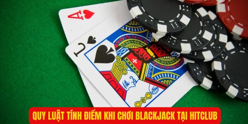 Cách tính điểm thường dùng khi chơi Blackjack