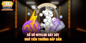 Những cách chơi xổ số HITCLUB trúng lớn đến bất ngờ cho lô thủ