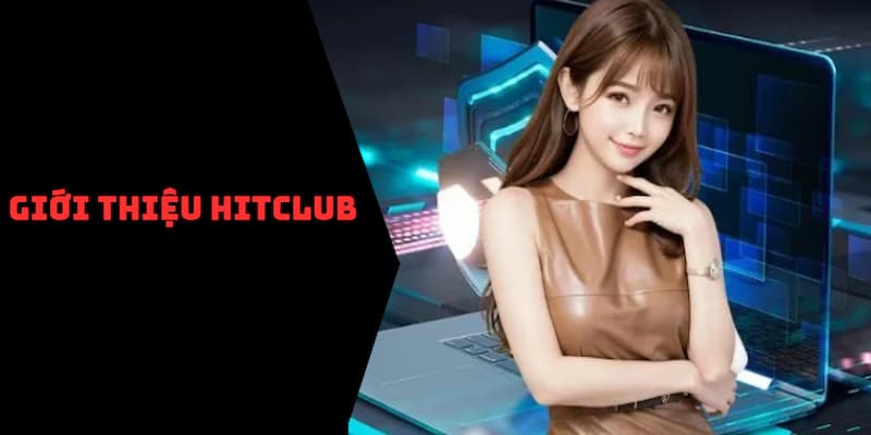 Giới thiệu Hitclub -Ông trùm cá cược trực tuyến khu vực châu Á