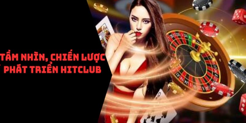 Tầm nhìn, chiến lược phát triển Hitclub trong tương lai