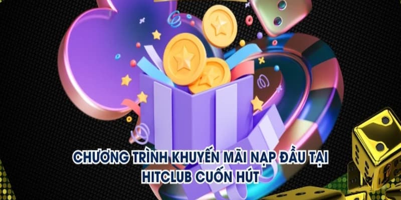 Nội dung về chương trình ưu đãi tặng tiền nạp lần đầu tại Hitclub