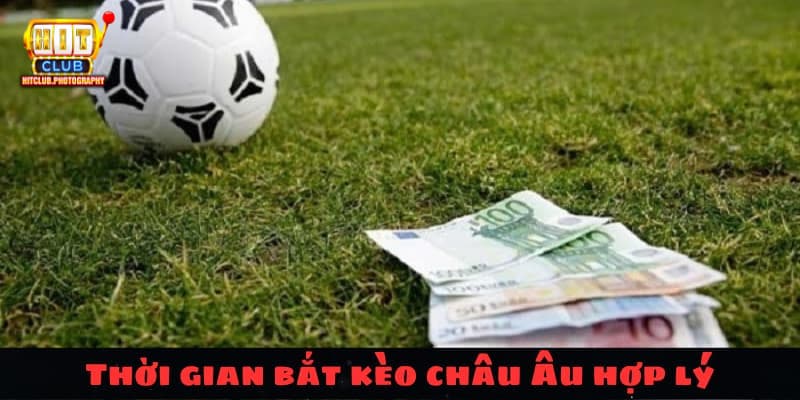 Thời gian bắt kèo châu Âu hợp lý